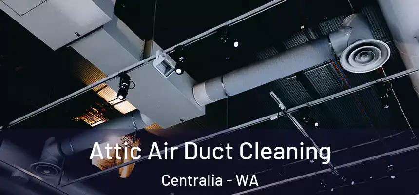  Attic Air Duct Cleaning Centralia - WA
