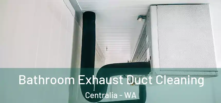  Bathroom Exhaust Duct Cleaning Centralia - WA