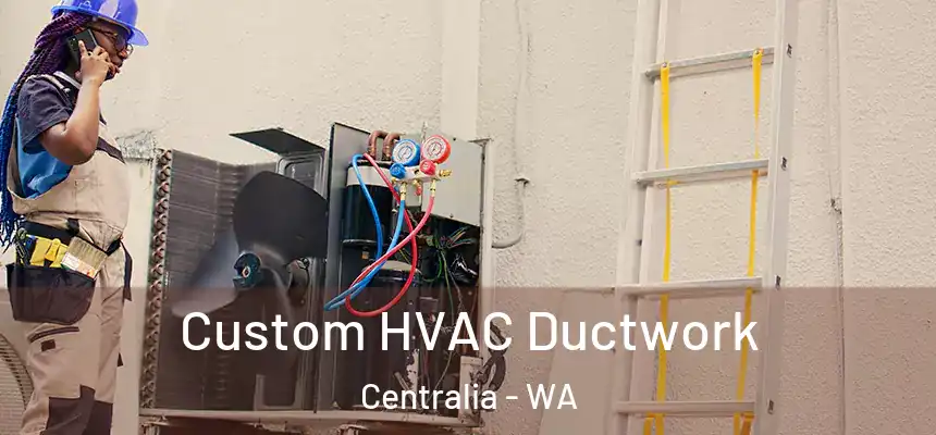  Custom HVAC Ductwork Centralia - WA