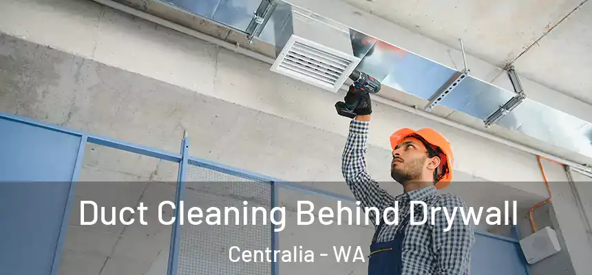  Duct Cleaning Behind Drywall Centralia - WA