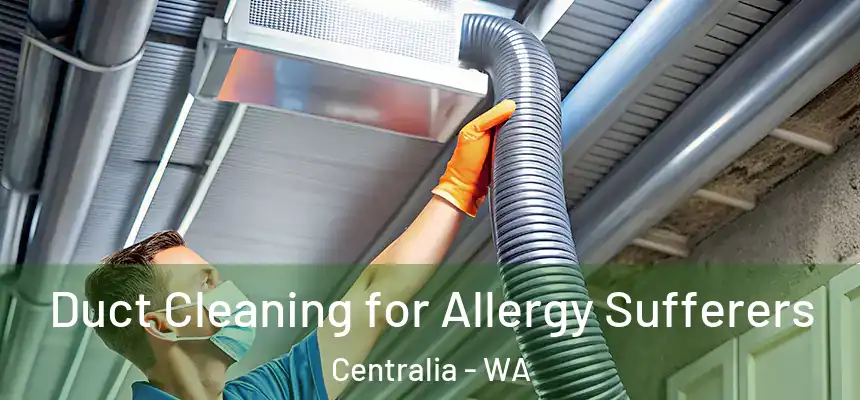  Duct Cleaning for Allergy Sufferers Centralia - WA
