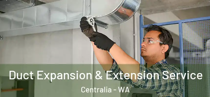  Duct Expansion & Extension Service Centralia - WA