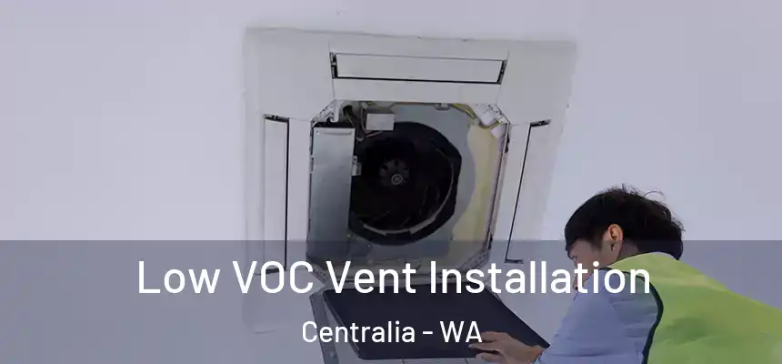  Low VOC Vent Installation Centralia - WA