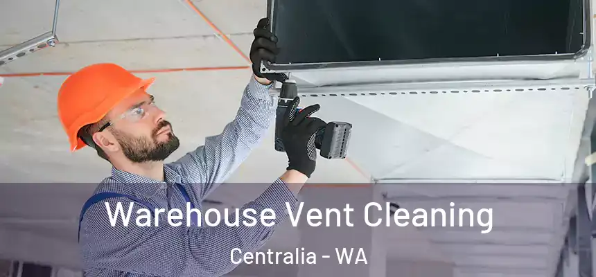  Warehouse Vent Cleaning Centralia - WA